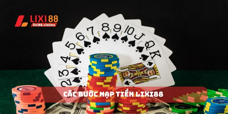 Các bước nạp tiền Lixi88