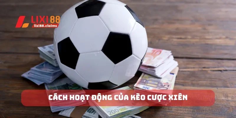 Cách hoạt động của kèo cược xiên