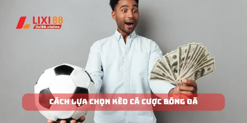 Cách lựa chọn kèo cá cược bóng đá