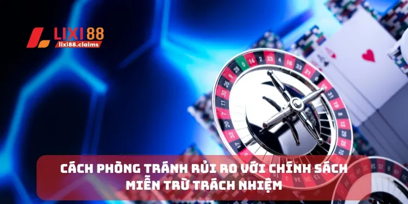 Cách phòng tránh rủi ro với chính sách miễn trừ trách nhiệm