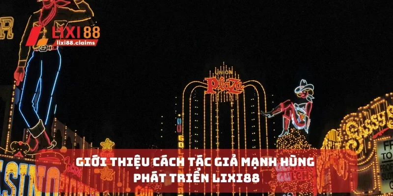 Giới thiệu cách tác giả Mạnh Hùng phát triển Lixi88